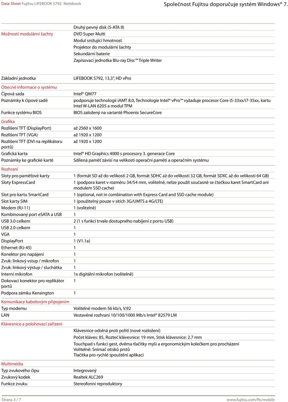 0, Technologie Intel vpro vyžaduje procesor Core i5-33xx/i7-35xx, kartu Intel W-LAN 6205 a modul TPM BIOS založený na variantě Phoenix SecureCore Grafika Rozlišení TFT (DisplayPort) až 2560 x 1600