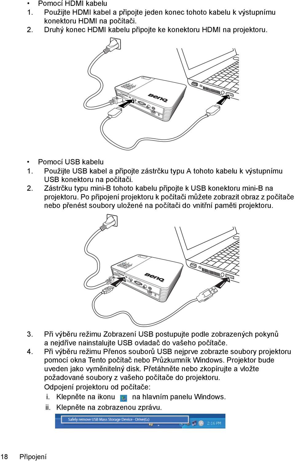 Zástrčku typu mini-b tohoto kabelu připojte k USB konektoru mini-b na projektoru.