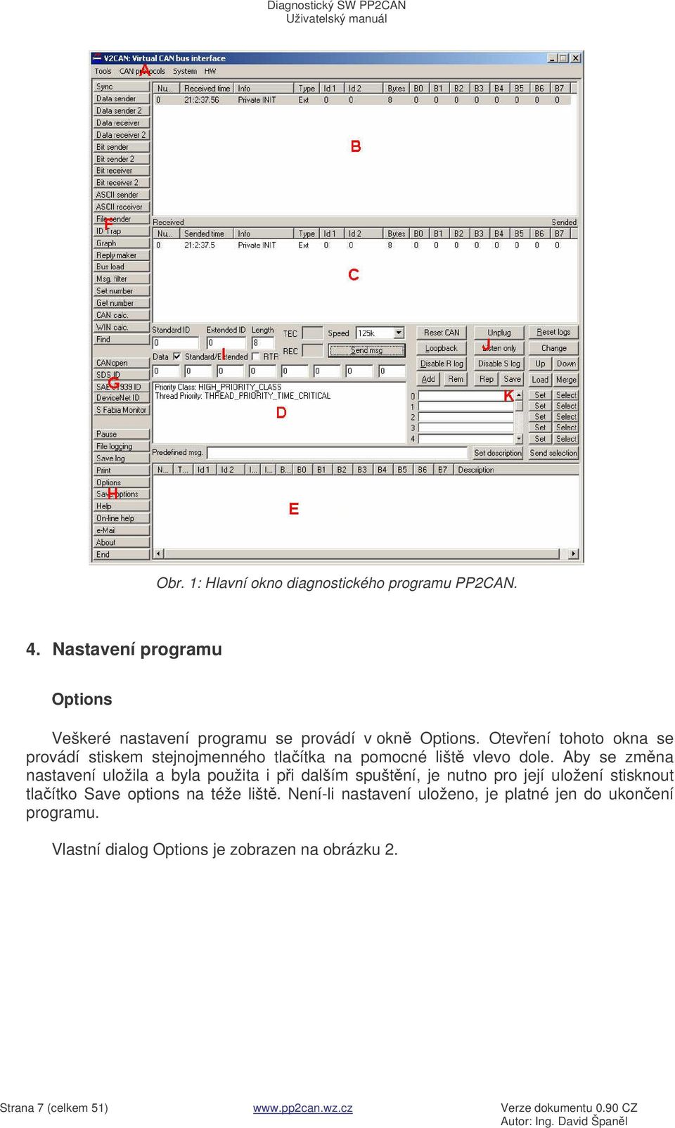 Aby se zmna nastavení uložila a byla použita i pi dalším spuštní, je nutno pro její uložení stisknout tlaítko Save options na téže