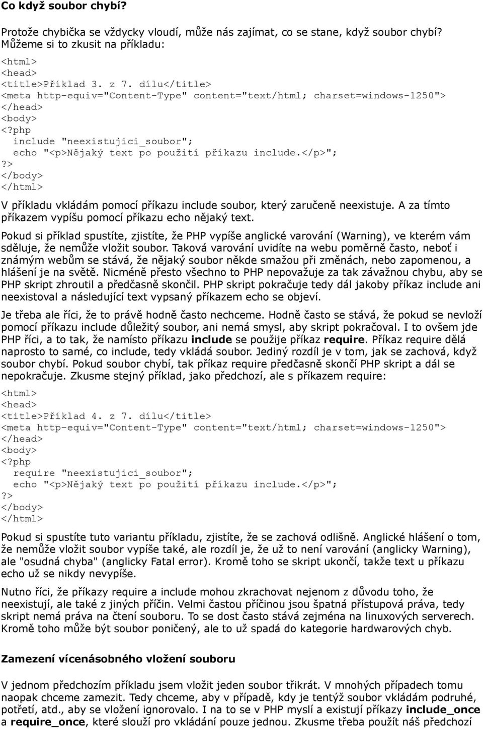 A za tímto příkazem vypíšu pomocí příkazu echo nějaký text. Pokud si příklad spustíte, zjistíte, že PHP vypíše anglické varování (Warning), ve kterém vám sděluje, že nemůže vložit soubor.