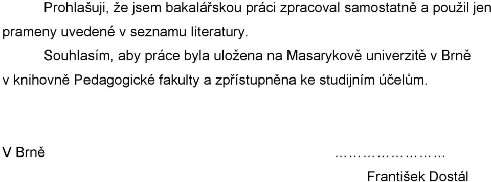 Souhlasím, aby práce byla uložena na Masarykově univerzitě v Brně