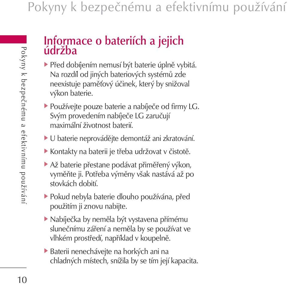 Svým provedením nabíječe LG zaručují maximální životnost baterií. ] U baterie neprovádějte demontáž ani zkratování. ] Kontakty na baterii je třeba udržovat v čistotě.