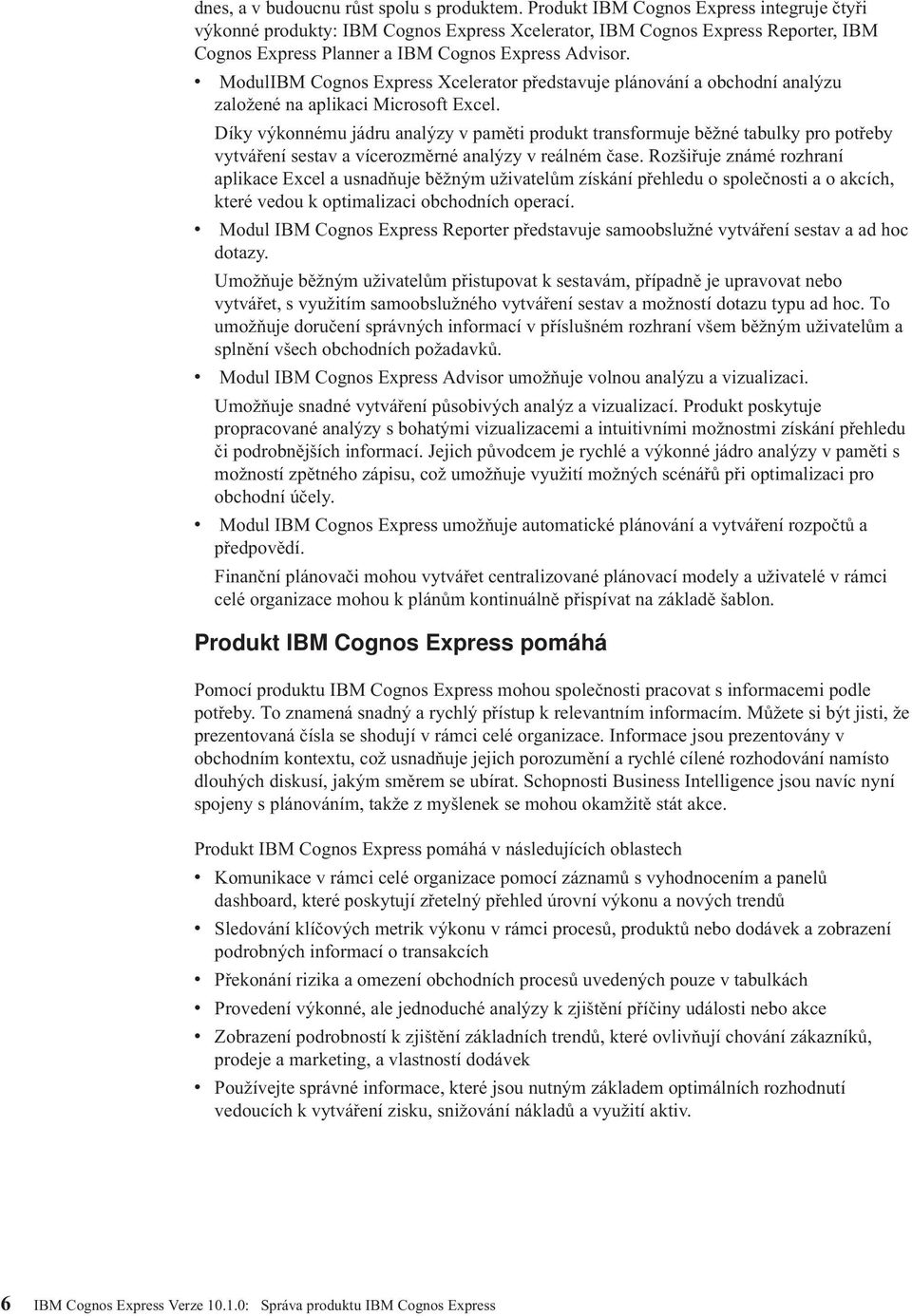 v ModulIBM Cognos Express Xcelerator představuje plánování a obchodní analýzu založené na aplikaci Microsoft Excel.