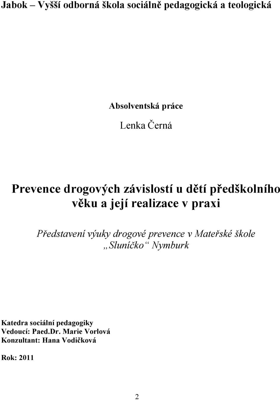 praxi Představení výuky drogové prevence v Mateřské škole Sluníčko Nymburk Katedra