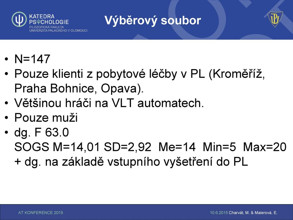 Většinou hráči na VLT automatech. Pouze muži dg. F 63.