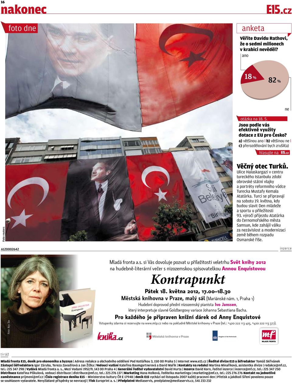Ulice Halaskargazi v centru tureckého Istanbulu zdobí obrovské státní vlajky a portréty reformního vůdce Turecka Mustafy Kemala Atatürka. Turci se připravují na sobotu 19.