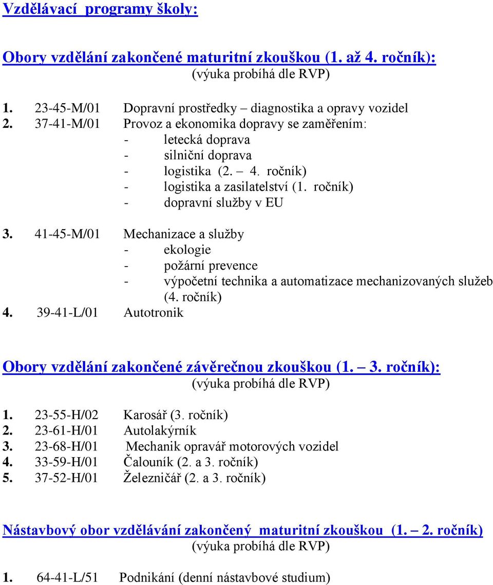 41-45-M/01 Mechanizace a služby - ekologie - požární prevence - výpočetní technika a automatizace mechanizovaných služeb (4. ročník) 4.