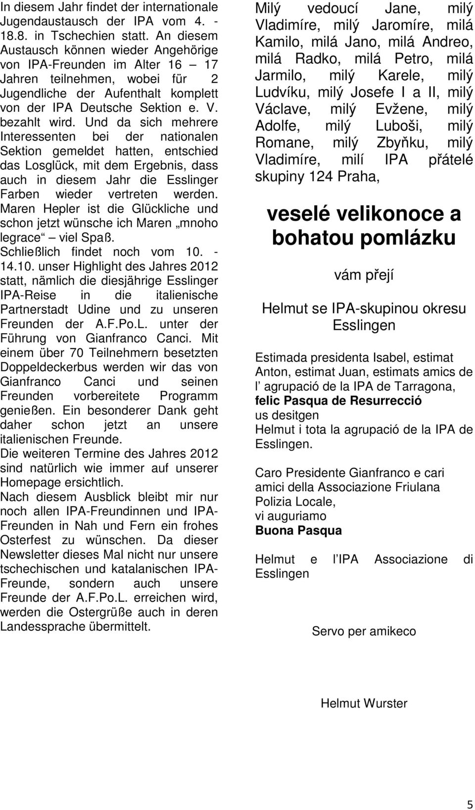 mit den Freunden der Prager Verbindungsstelle 124 den ersten gemeinsamen Stammtisch im einem eingefleischten Fan von HC Sparta Praha, das Eishockeylokalderby HC Slavia gegen HC Sparta.