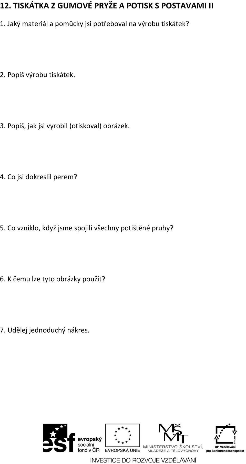 3. Popiš, jak jsi vyrobil (otiskoval) obrázek. 4. Co jsi dokreslil perem? 5.