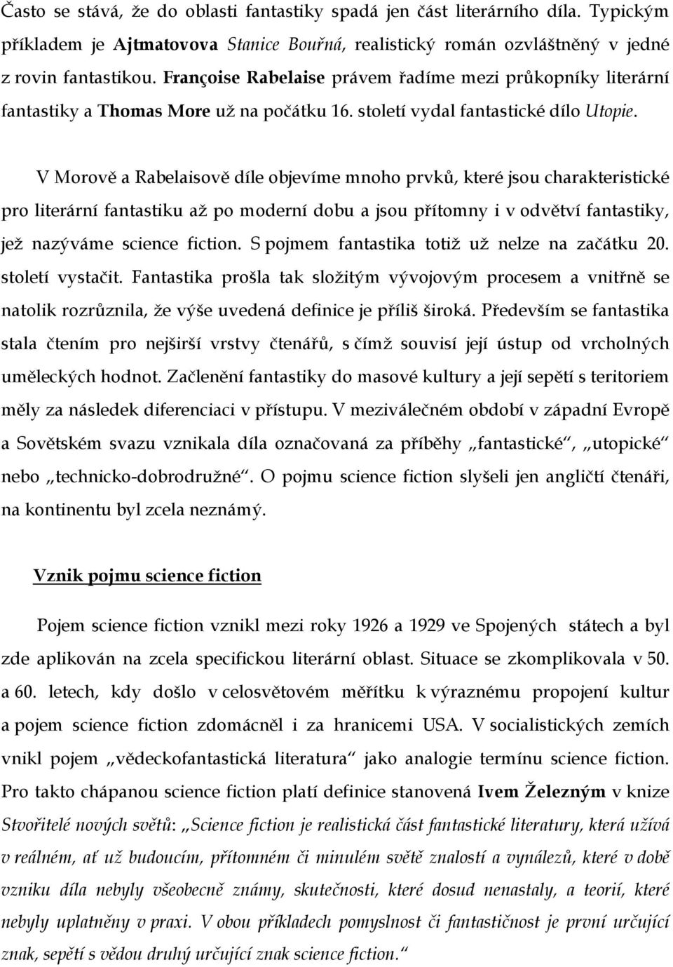 V Morově a Rabelaisově díle objevíme mnoho prvků, které jsou charakteristické pro literární fantastiku až po moderní dobu a jsou přítomny i v odvětví fantastiky, jež nazýváme science fiction.