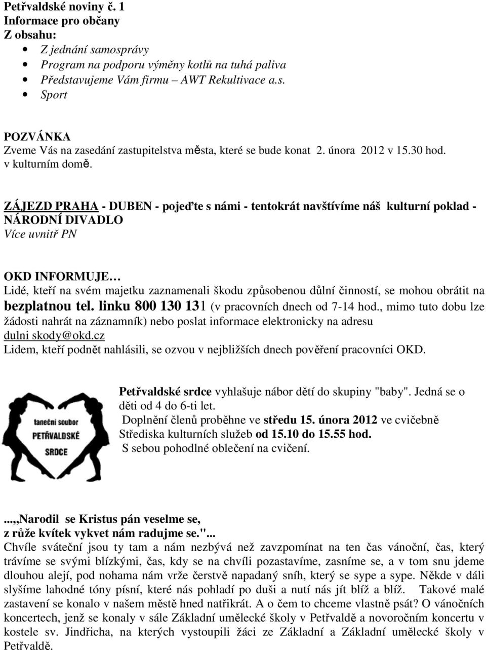 ZÁJEZD PRAHA - DUBEN - pojeďte s námi - tentokrát navštívíme náš kulturní poklad - NÁRODNÍ DIVADLO Více uvnitř PN OKD INFORMUJE Lidé, kteří na svém majetku zaznamenali škodu způsobenou důlní