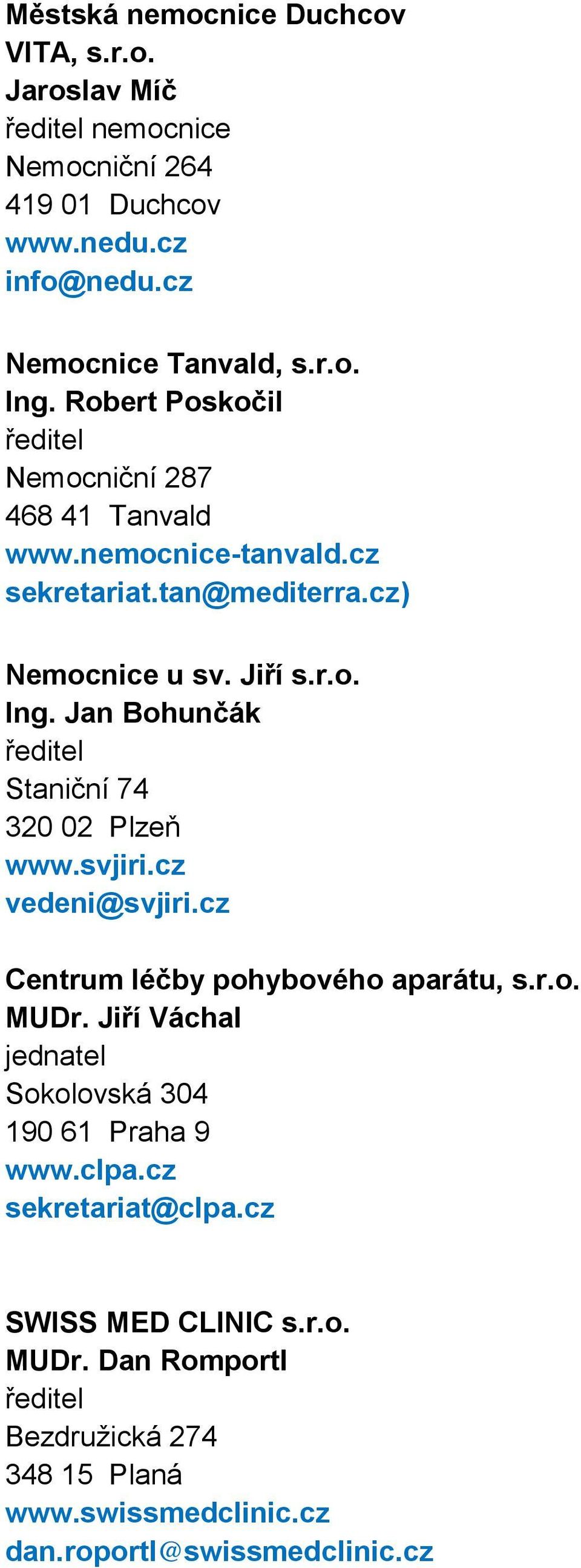 Jan Bohunčák Staniční 74 320 02 Plzeň www.svjiri.cz vedeni@svjiri.cz Centrum léčby pohybového aparátu, s.r.o. MUDr.