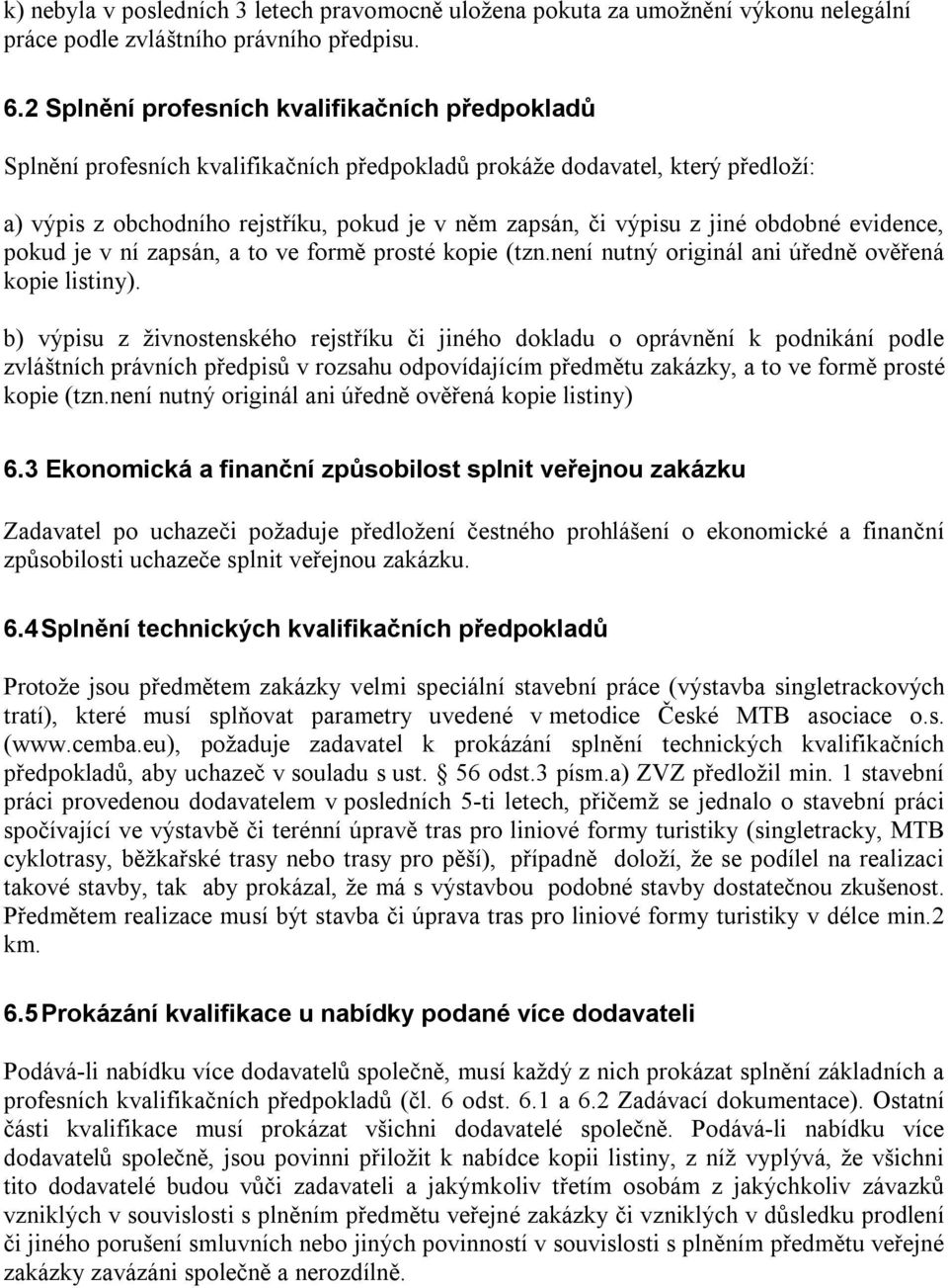 jiné obdobné evidence, pokud je v ní zapsán, a to ve formě prosté kopie (tzn.není nutný originál ani úředně ověřená kopie listiny).