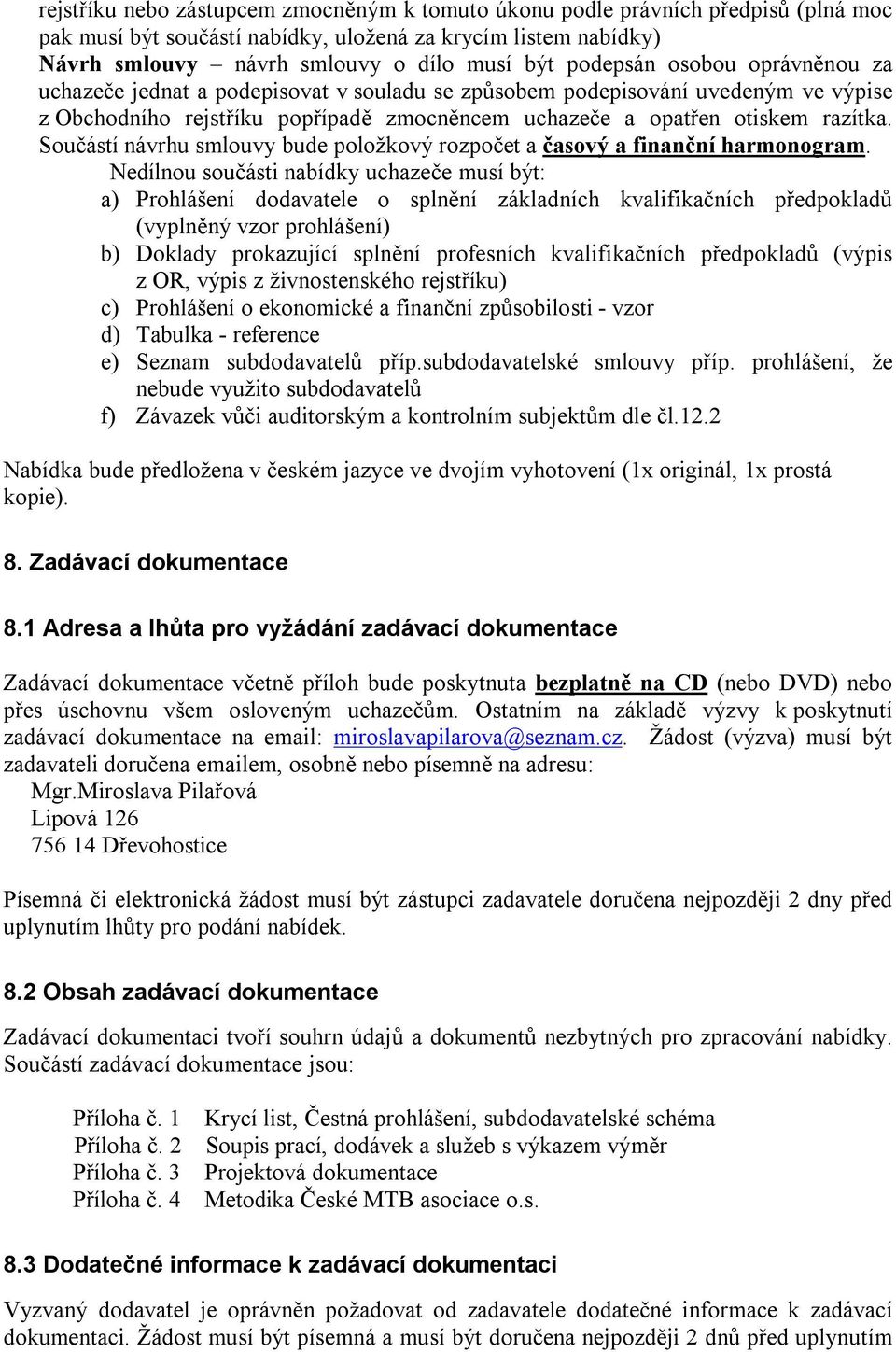 Součástí návrhu smlouvy bude položkový rozpočet a časový a finanční harmonogram.