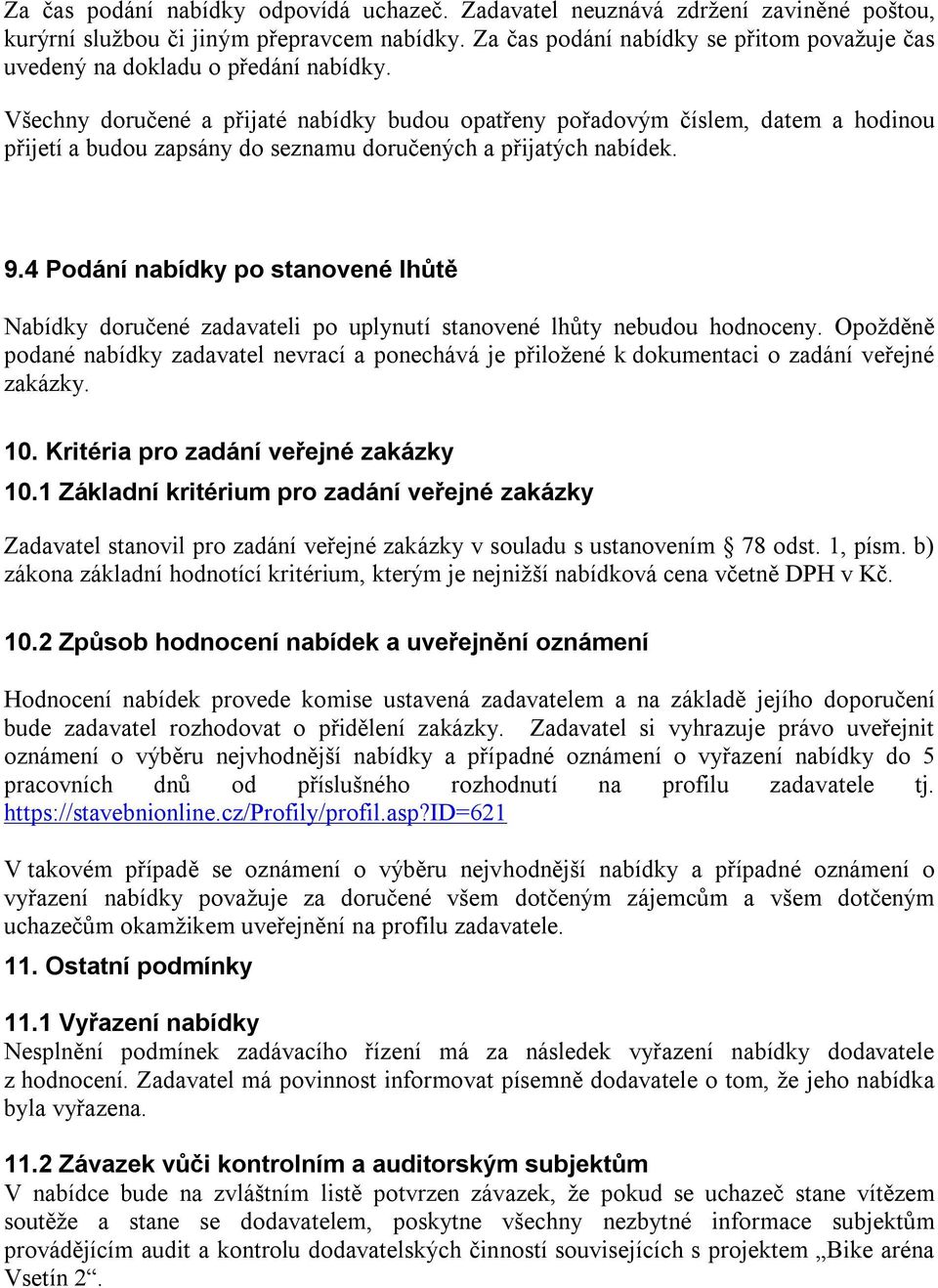 Všechny doručené a přijaté nabídky budou opatřeny pořadovým číslem, datem a hodinou přijetí a budou zapsány do seznamu doručených a přijatých nabídek. 9.