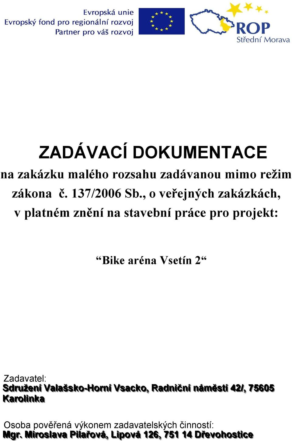 Zadavatel: Sdrruženíí Vallašsko--Horrníí Vsacko,, Radniičníí náměsttíí 42//,, 75605 Karrolliinka