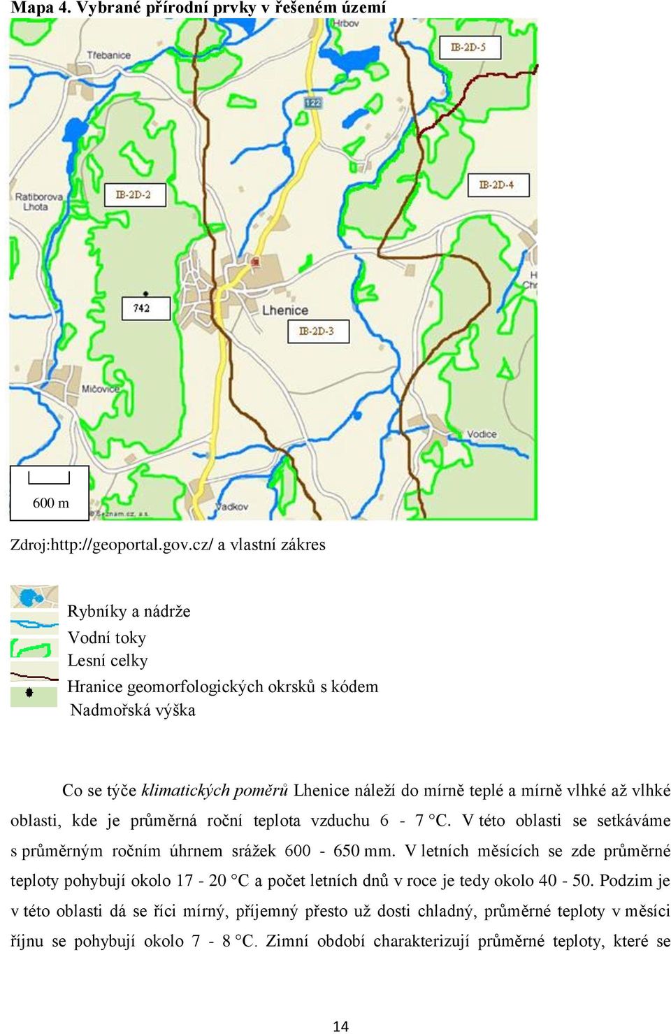 a mírně vlhké aţ vlhké oblasti, kde je průměrná roční teplota vzduchu 6-7 C. V této oblasti se setkáváme s průměrným ročním úhrnem sráţek 600-650 mm.