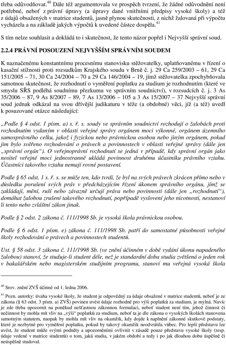 jasně plynou skutečnosti, z nichž žalovaná při výpočtu vycházela a na základě jakých výpočtů k uvedené částce dospěla.