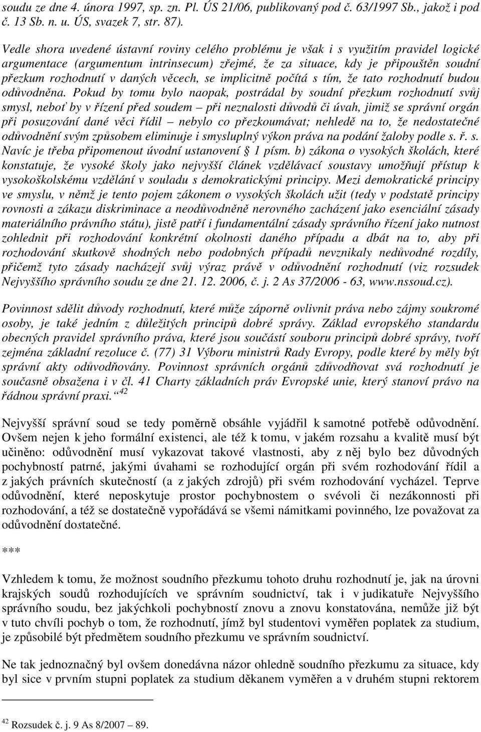 daných věcech, se implicitně počítá s tím, že tato rozhodnutí budou odůvodněna.