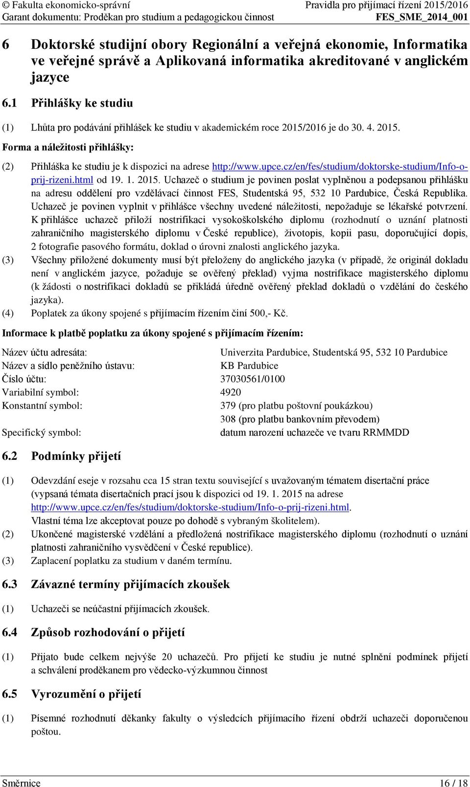 upce.cz/en/fes/studium/doktorske-studium/info-oprij-rizeni.html od 19. 1. 2015.