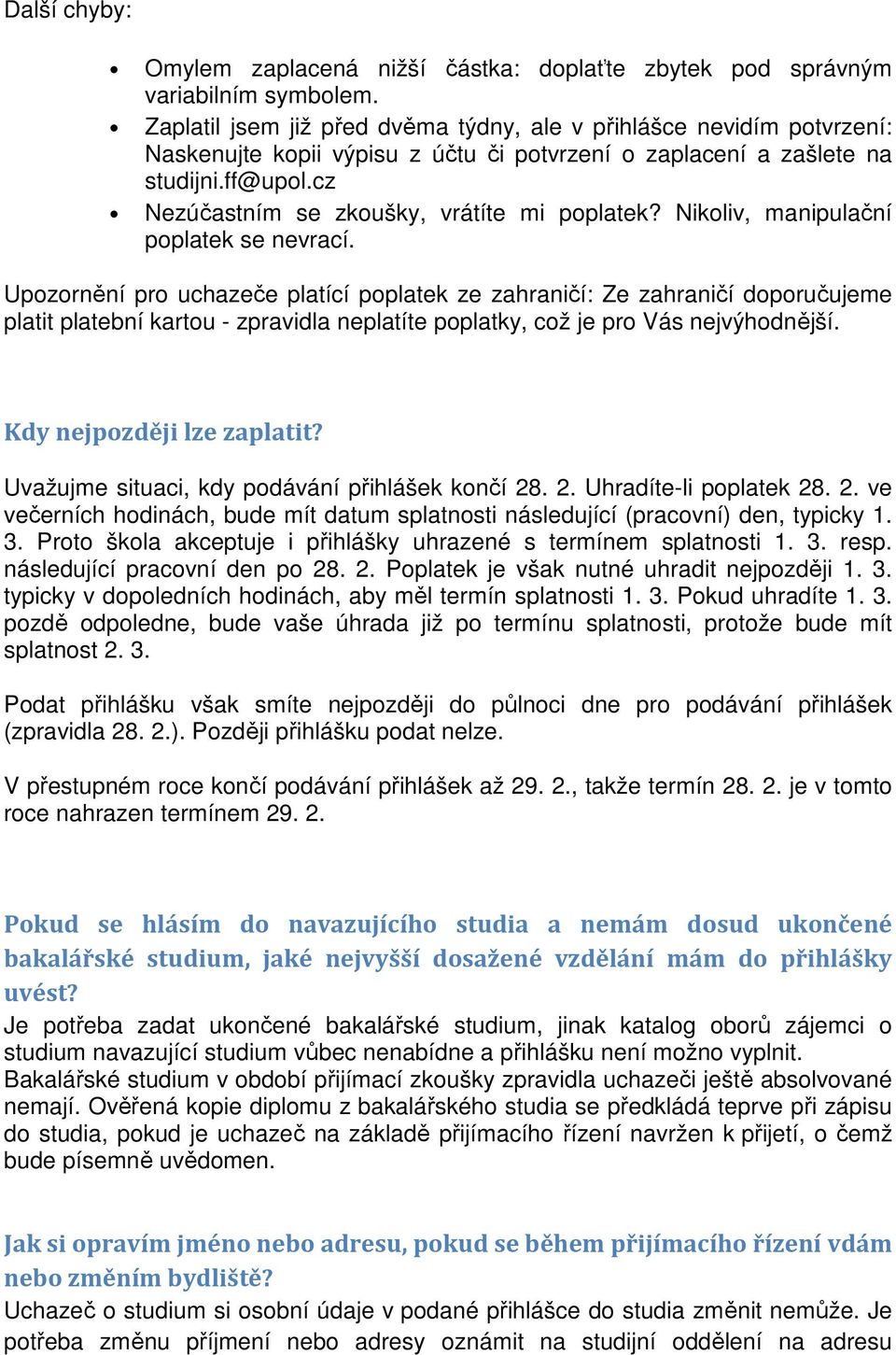 cz Nezúčastním se zkoušky, vrátíte mi poplatek? Nikoliv, manipulační poplatek se nevrací.