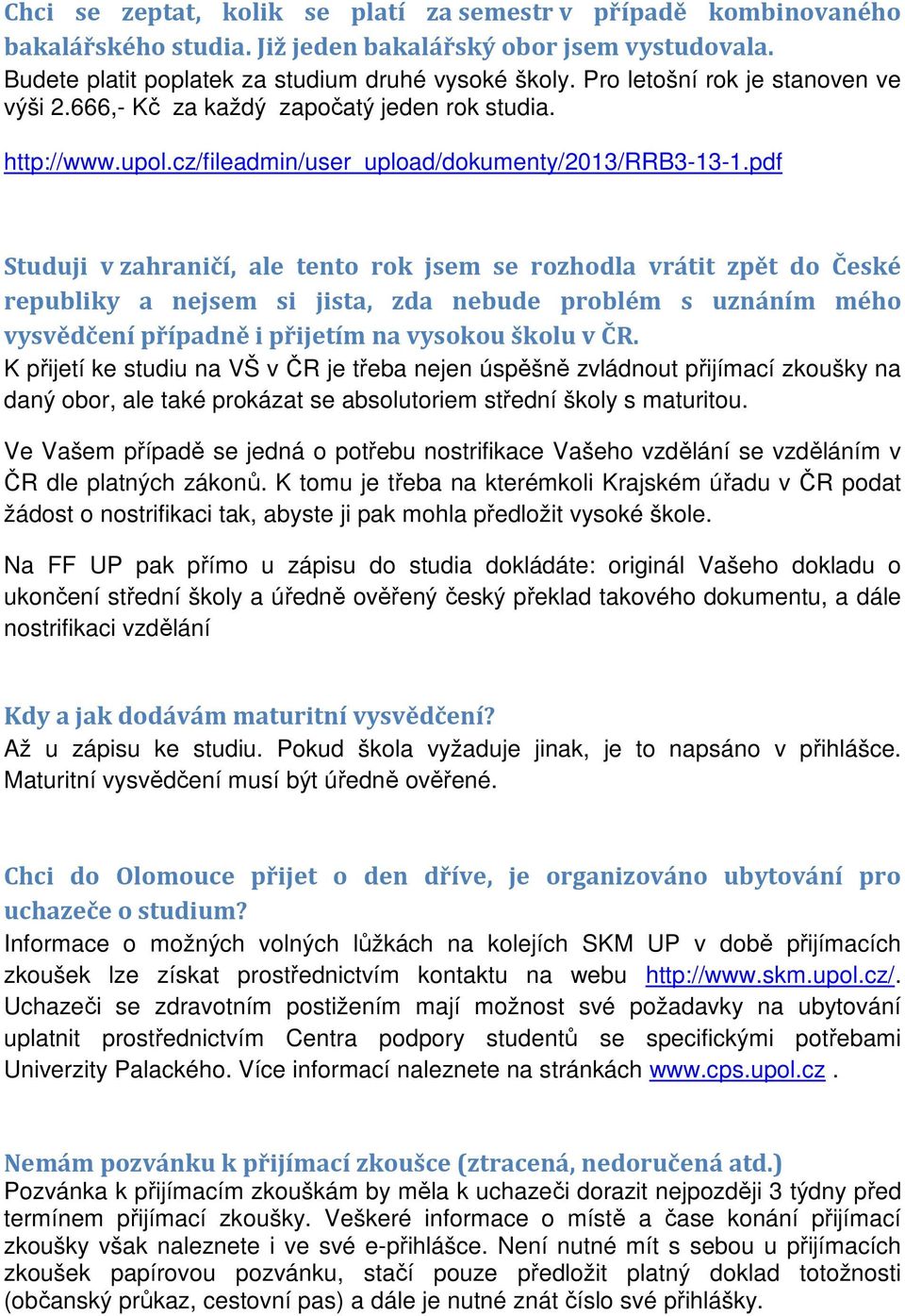 pdf Studuji v zahraničí, ale tento rok jsem se rozhodla vrátit zpět do České republiky a nejsem si jista, zda nebude problém s uznáním mého vysvědčení případně i přijetím na vysokou školu v ČR.