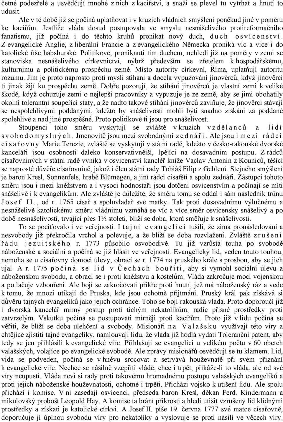 Jestliže vláda dosud postupovala ve smyslu nesnášelivého protireformačního fanatismu, již počíná i do těchto kruhů pronikat nový duch, d u c h o s v í c e n s t v í.