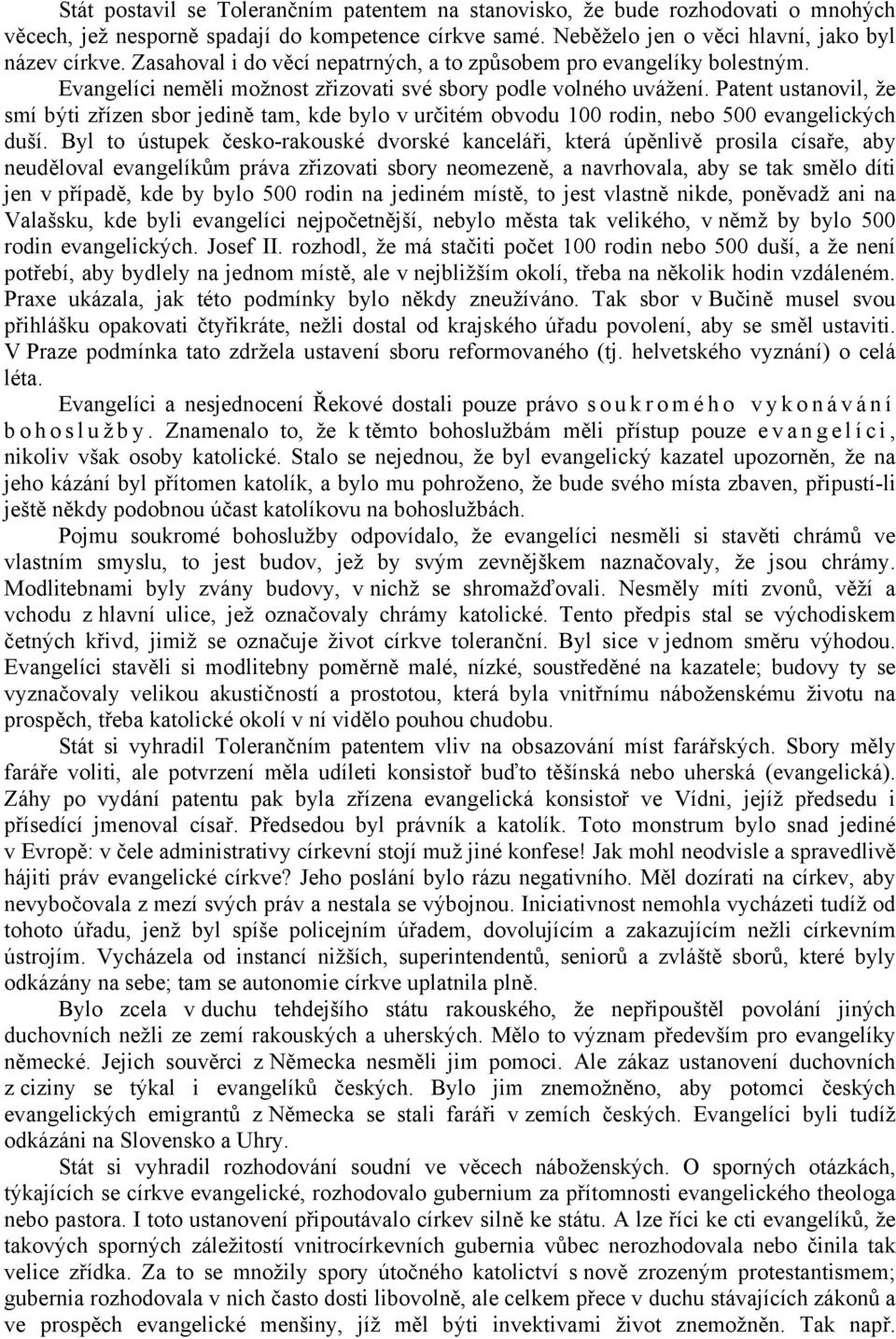 Patent ustanovil, že smí býti zřízen sbor jedině tam, kde bylo v určitém obvodu 100 rodin, nebo 500 evangelických duší.