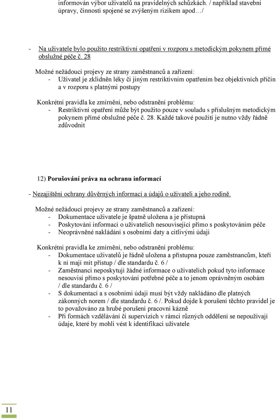 28 - Uživatel je zklidněn léky či jiným restriktivním opatřením bez objektivních příčin a v rozporu s platnými postupy - Restriktivní opatření může být použito pouze v souladu s příslušným metodickým