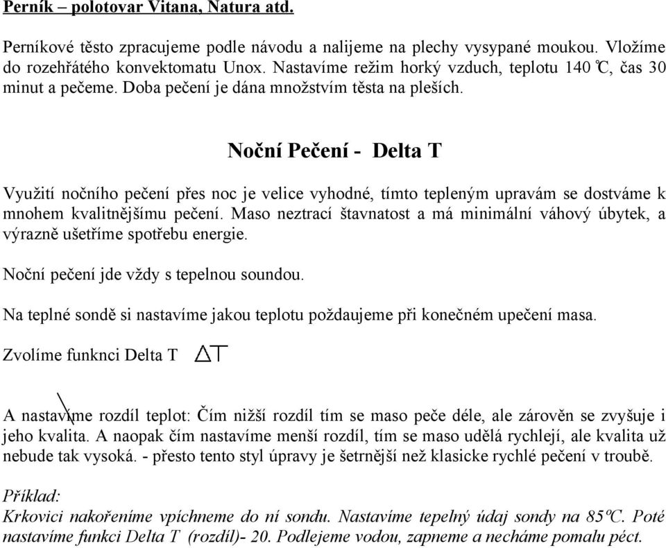 Noční Pečení - Delta T Využití nočního pečení přes noc je velice vyhodné, tímto tepleným upravám se dostváme k mnohem kvalitnějšímu pečení.