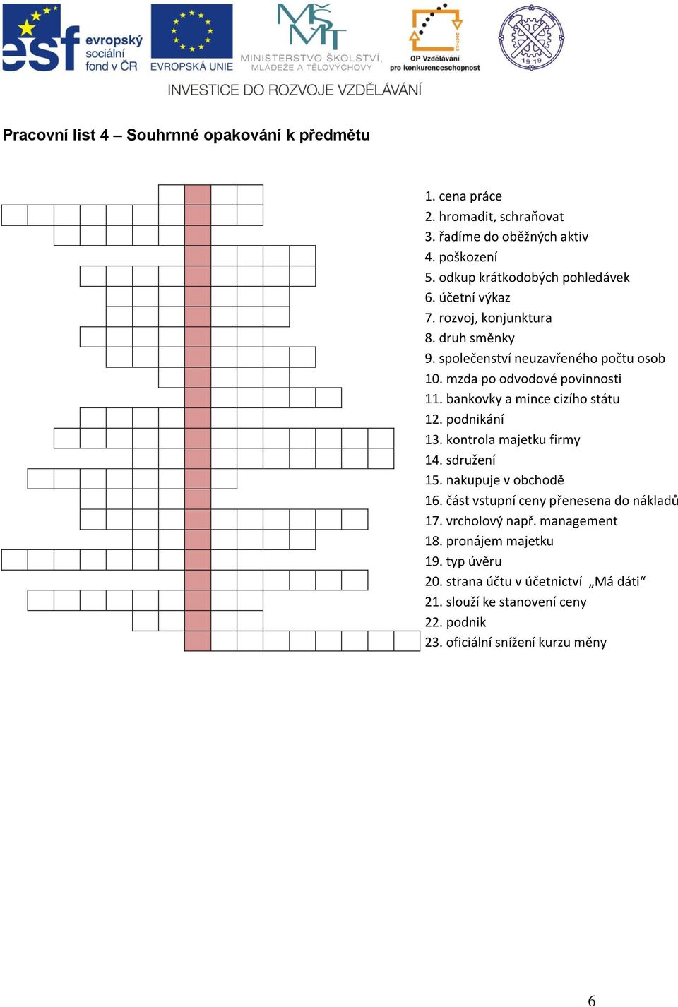 mzda po odvodové povinnosti 11. bankovky a mince cizího státu 12. podnikání 13. kontrola majetku firmy 14. sdružení 15. nakupuje v obchodě 16.