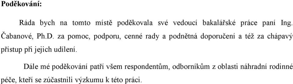 za pomoc, podporu, cenné rady a podnětná doporučení a též za chápavý přístup při