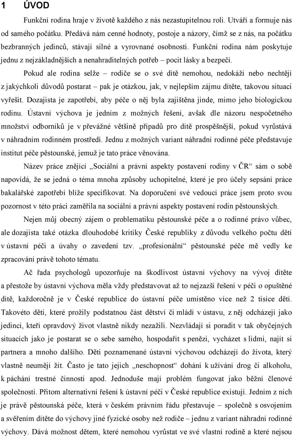 Funkční rodina nám poskytuje jednu z nejzákladnějších a nenahraditelných potřeb pocit lásky a bezpečí.