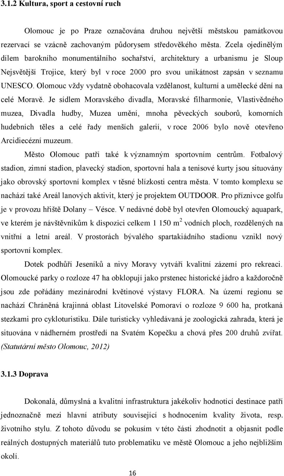 Olomouc vždy vydatně obohacovala vzdělanost, kulturní a umělecké dění na celé Moravě.