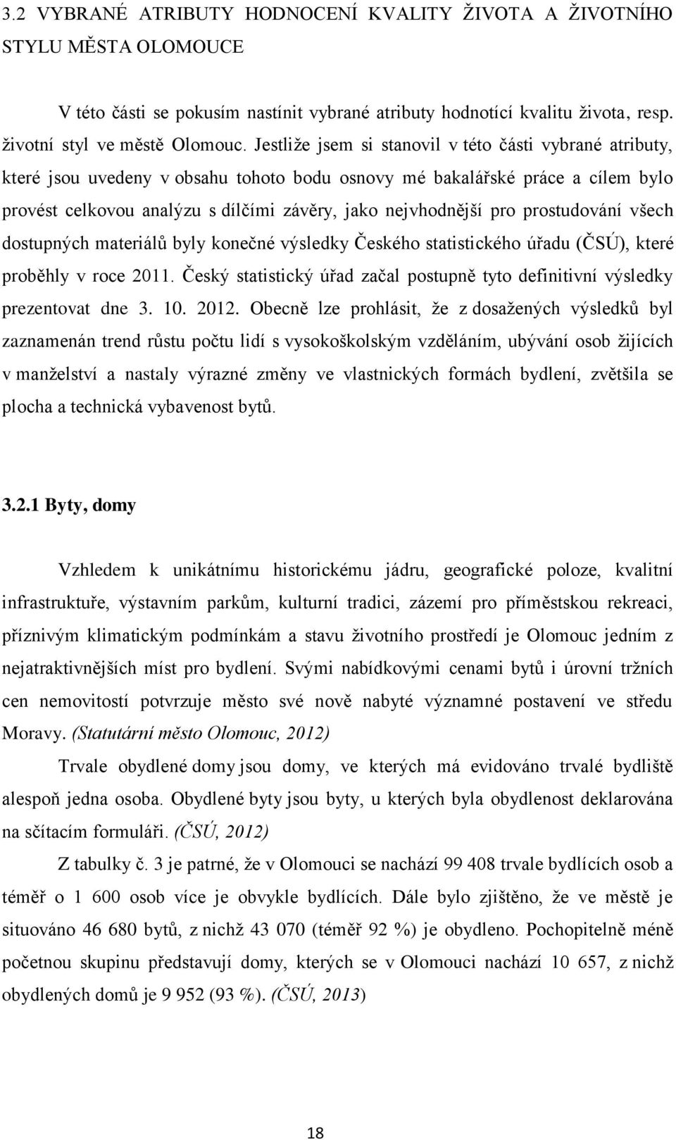 pro prostudování všech dostupných materiálů byly konečné výsledky Českého statistického úřadu (ČSÚ), které proběhly v roce 2011.