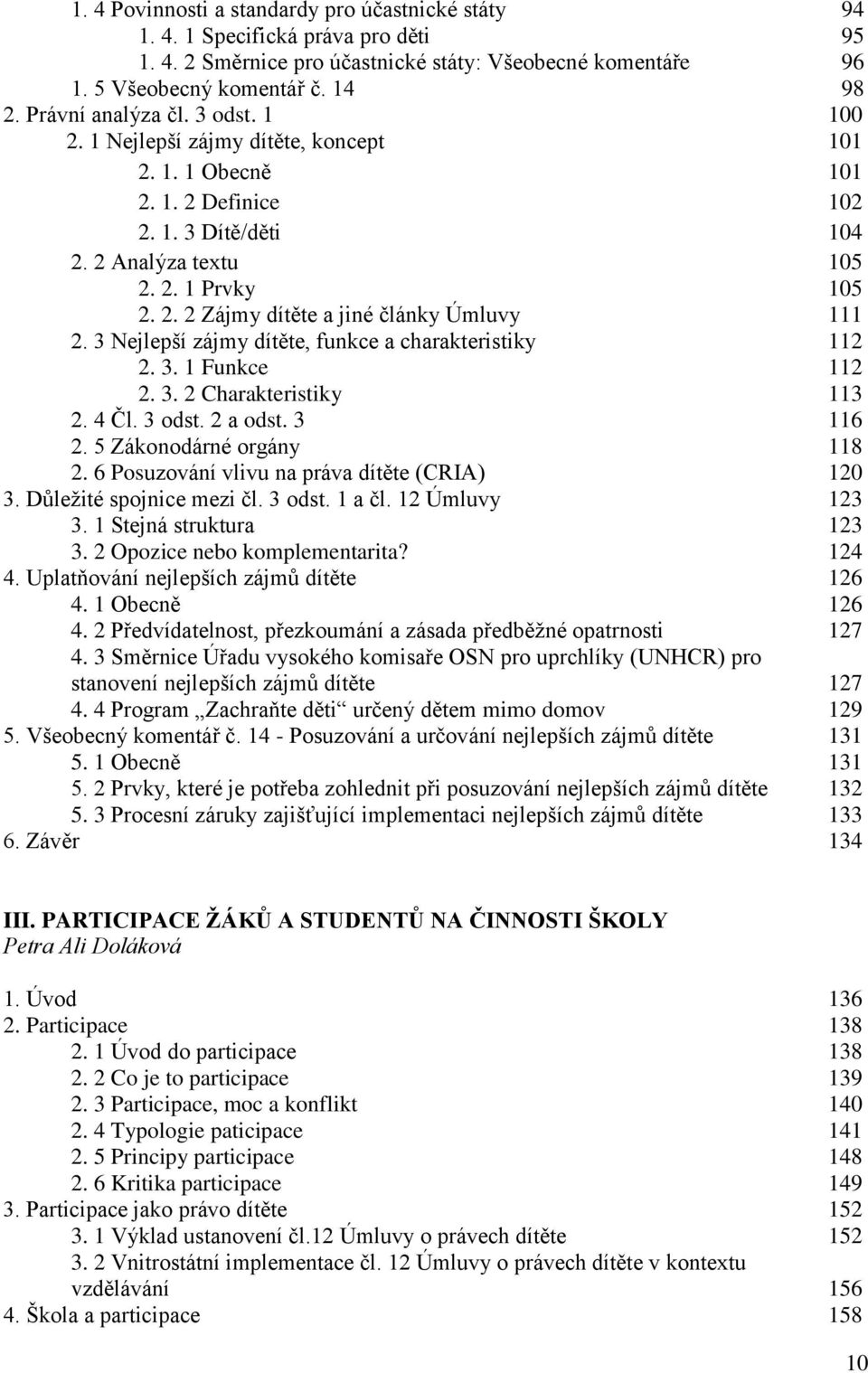 3 Nejlepší zájmy dítěte, funkce a charakteristiky 112 2. 3. 1 Funkce 112 2. 3. 2 Charakteristiky 113 2. 4 Čl. 3 odst. 2 a odst. 3 116 2. 5 Zákonodárné orgány 118 2.