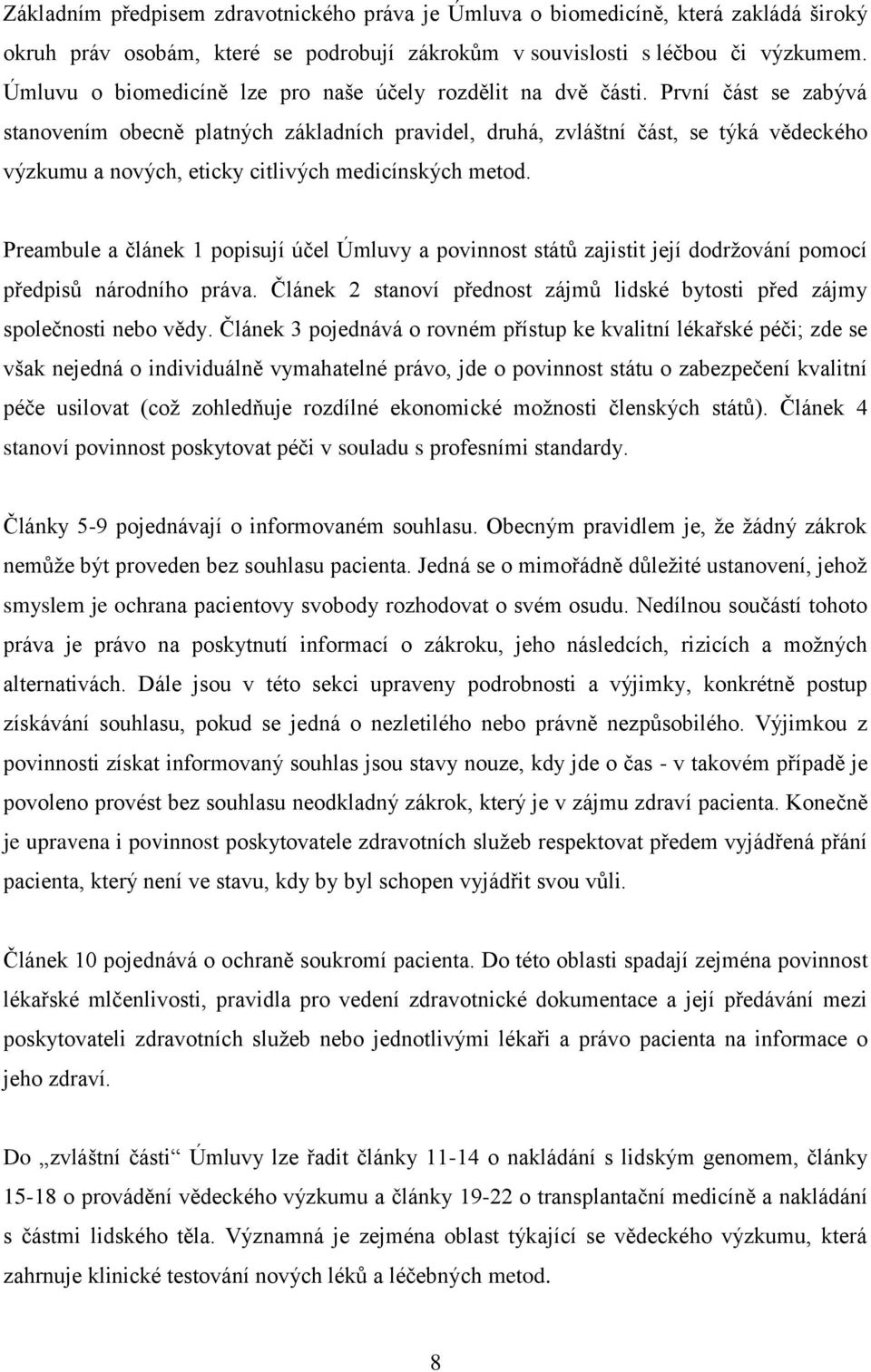 První část se zabývá stanovením obecně platných základních pravidel, druhá, zvláštní část, se týká vědeckého výzkumu a nových, eticky citlivých medicínských metod.