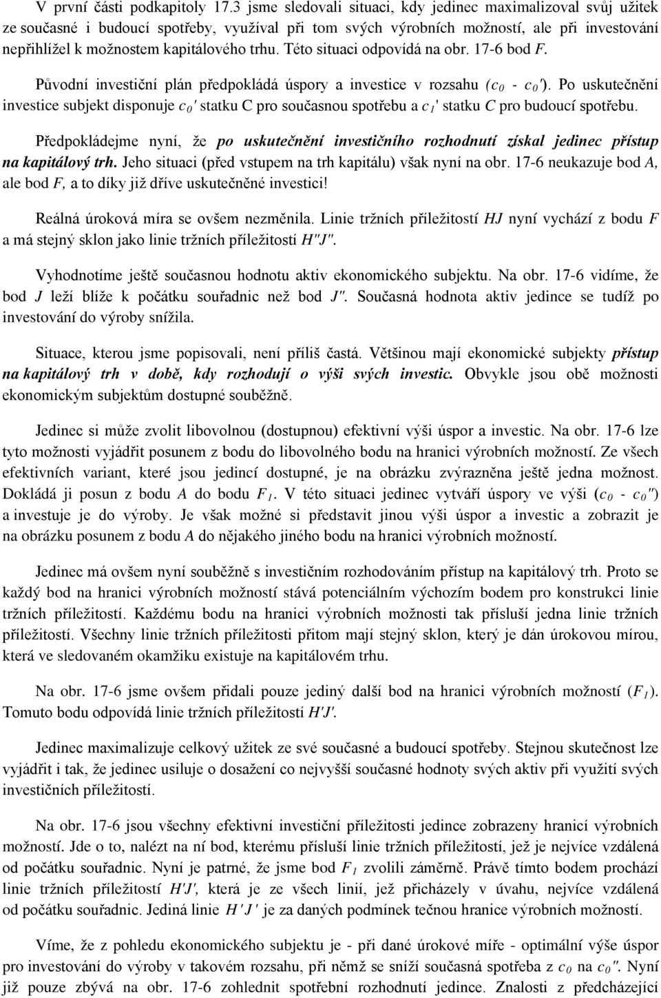 trhu. Této situaci odpovídá na obr. 17-6 bod F. Původní investiční plán předpokládá úspory a investice v rozsahu (c 0 - c 0 ').