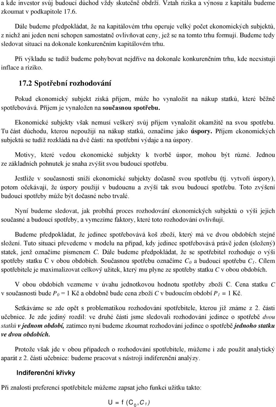 Budeme tedy sledovat situaci na dokonale konkurenčním kapitálovém trhu. Při výkladu se tudíž budeme pohybovat nejdříve na dokonale konkurenčním trhu, kde neexistují inflace a riziko. 17.