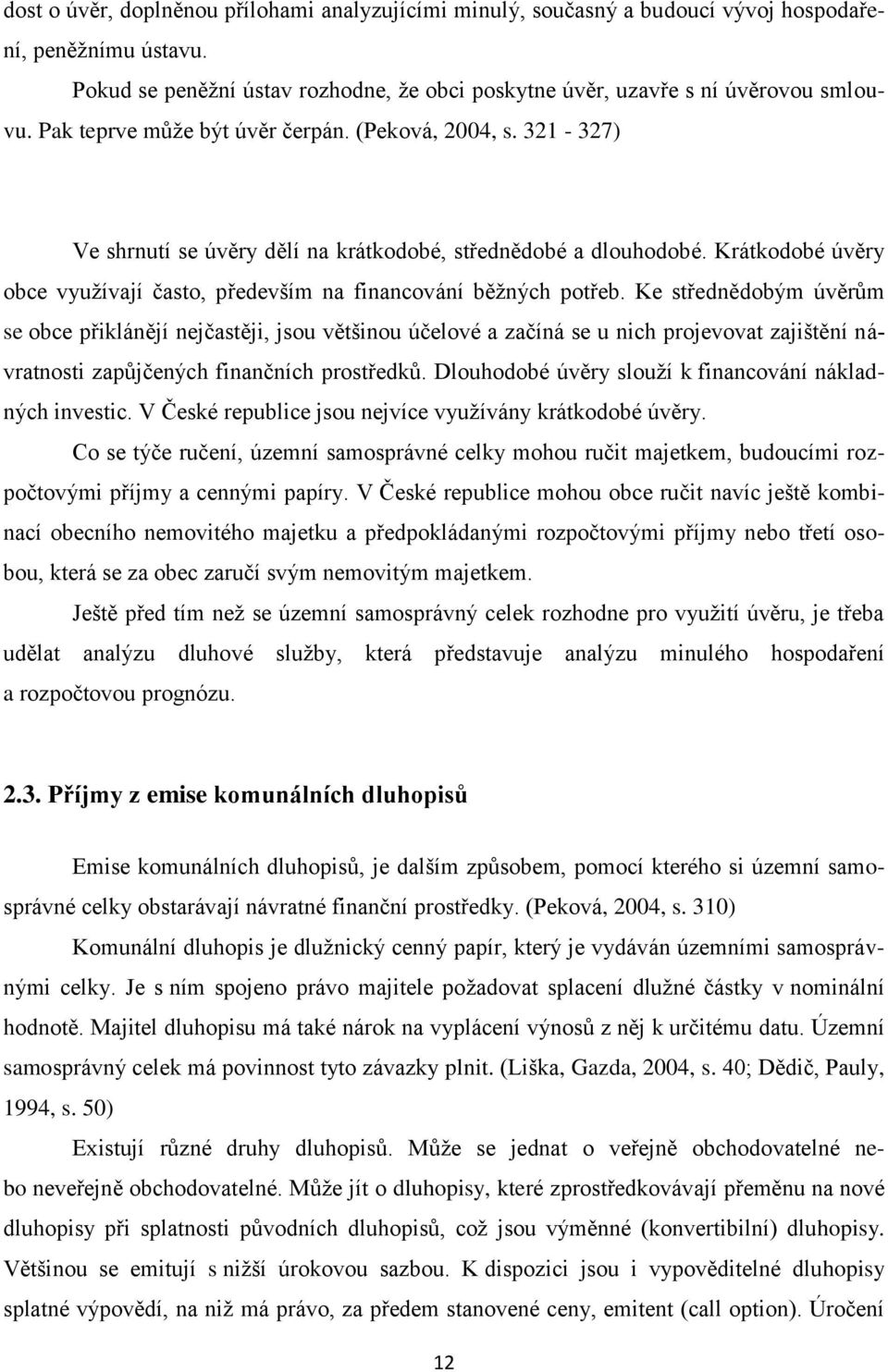 Krátkodobé úvěry obce využívají často, především na financování běžných potřeb.