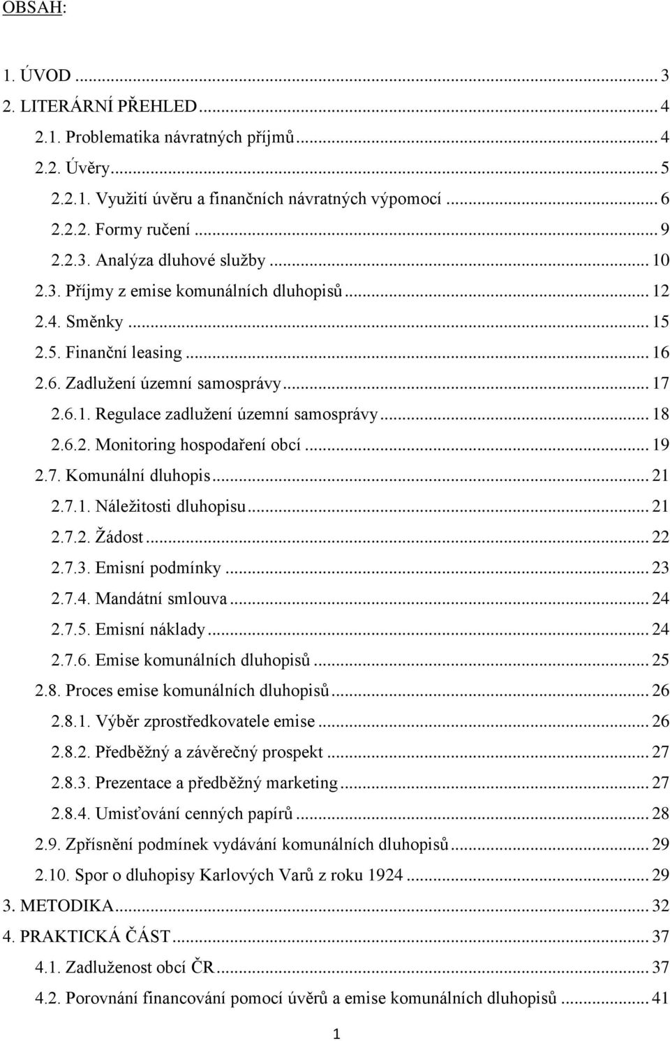 .. 19 2.7. Komunální dluhopis... 21 2.7.1. Náležitosti dluhopisu... 21 2.7.2. Žádost... 22 2.7.3. Emisní podmínky... 23 2.7.4. Mandátní smlouva... 24 2.7.5. Emisní náklady... 24 2.7.6.