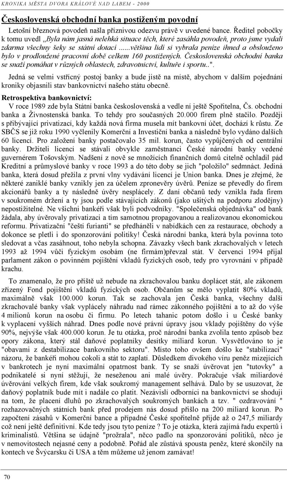 ..v tšina lidí si vybrala peníze ihned a obslouženo bylo v prodloužené pracovní dob celkem 160 postižených.