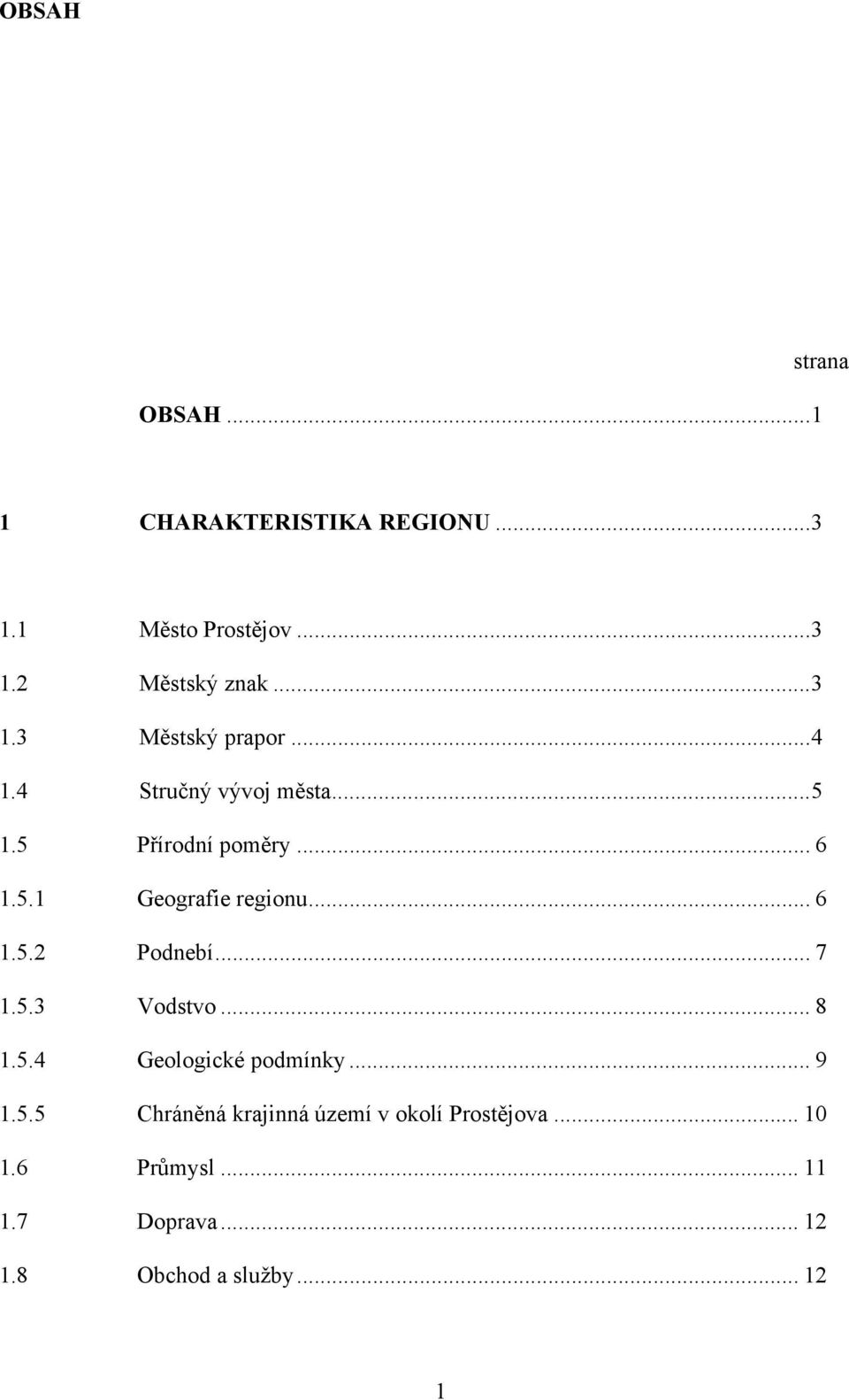 .. 7 1.5.3 Vodstvo... 8 1.5.4 Geologické podmínky... 9 1.5.5 Chráněná krajinná území v okolí Prostějova.