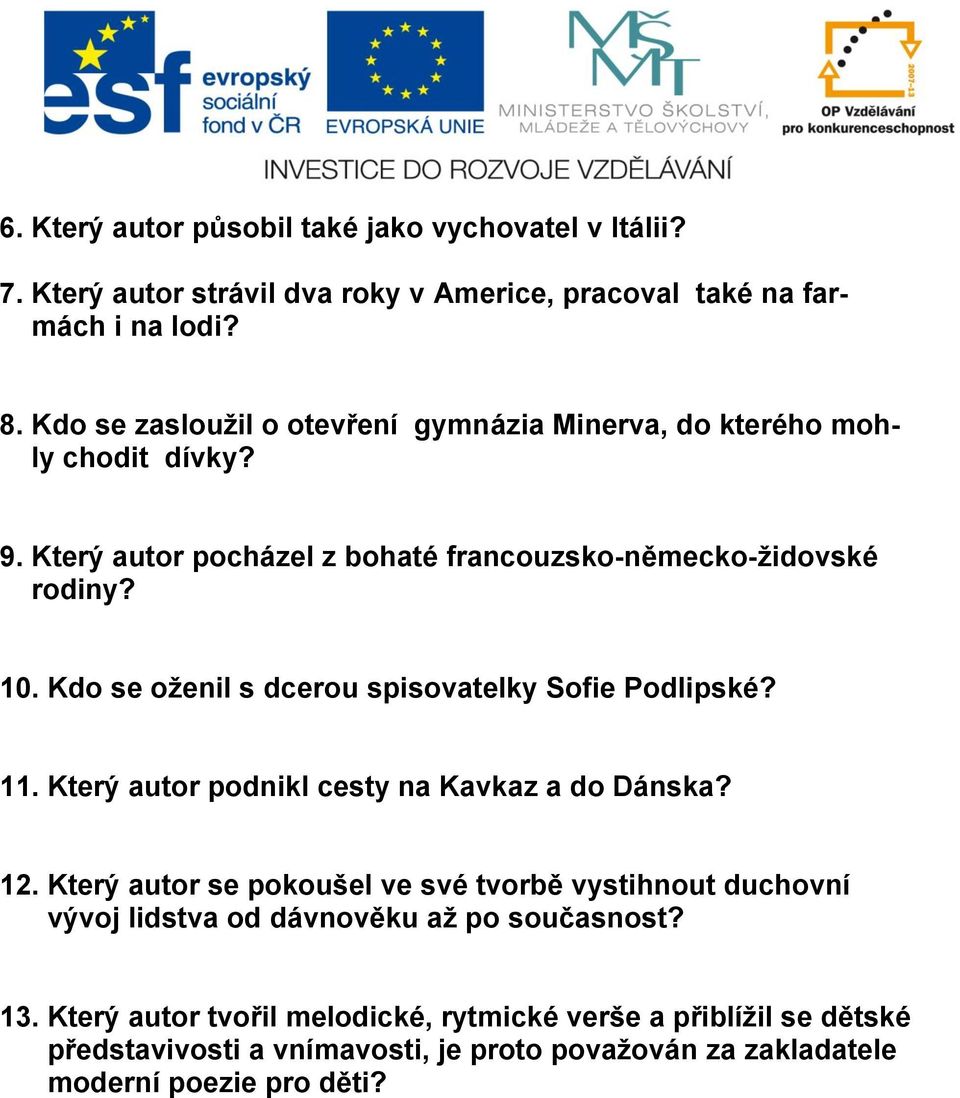 Kdo se oženil s dcerou spisovatelky Sofie Podlipské? 11. Který autor podnikl cesty na Kavkaz a do Dánska? 12.