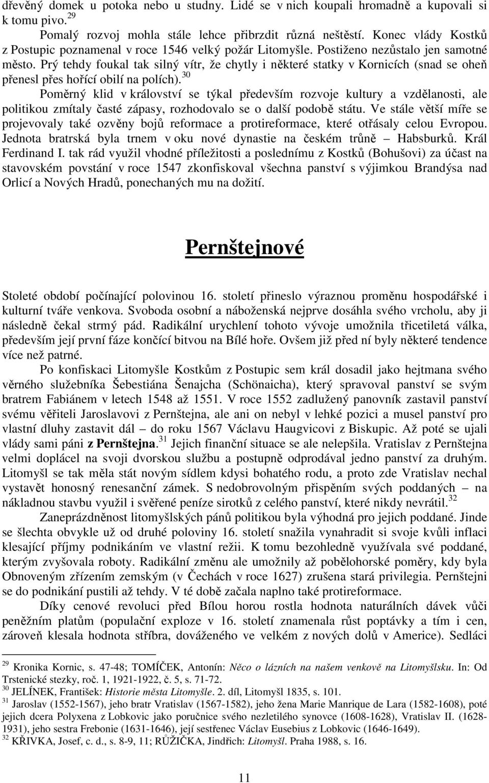 Prý tehdy foukal tak silný vítr, že chytly i některé statky v Kornicích (snad se oheň přenesl přes hořící obilí na polích).