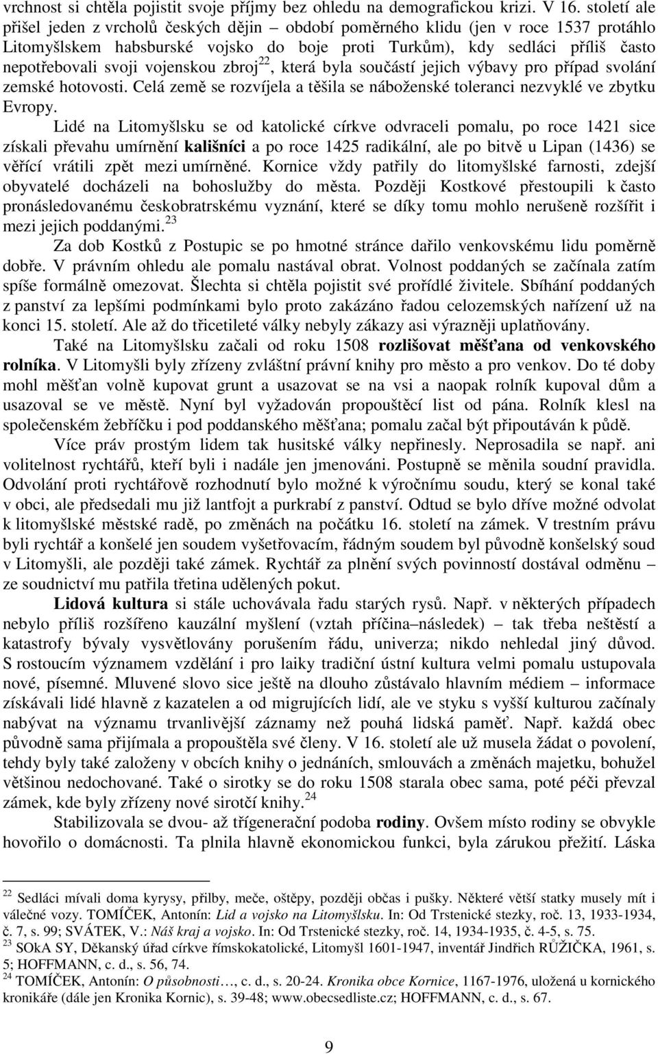 vojenskou zbroj 22, která byla součástí jejich výbavy pro případ svolání zemské hotovosti. Celá země se rozvíjela a těšila se náboženské toleranci nezvyklé ve zbytku Evropy.