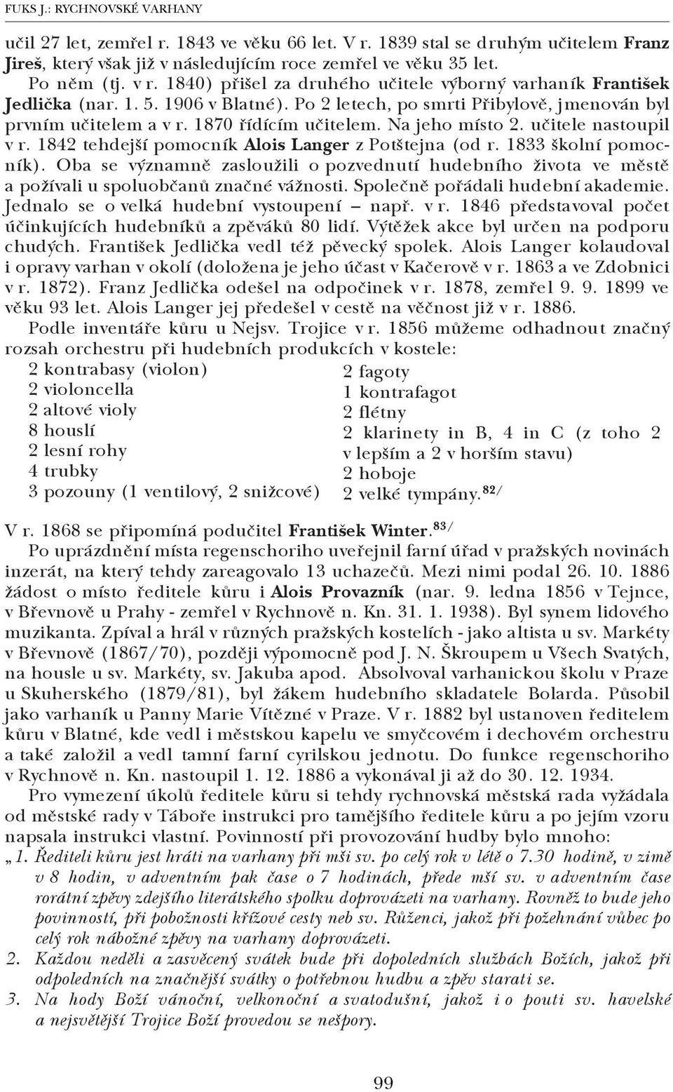 Na jeho místo 2. učitele nastoupil v r. 1842 tehdejší pomocník Alois Langer z Potštejna (od r. 1833 školní pomoc ník).