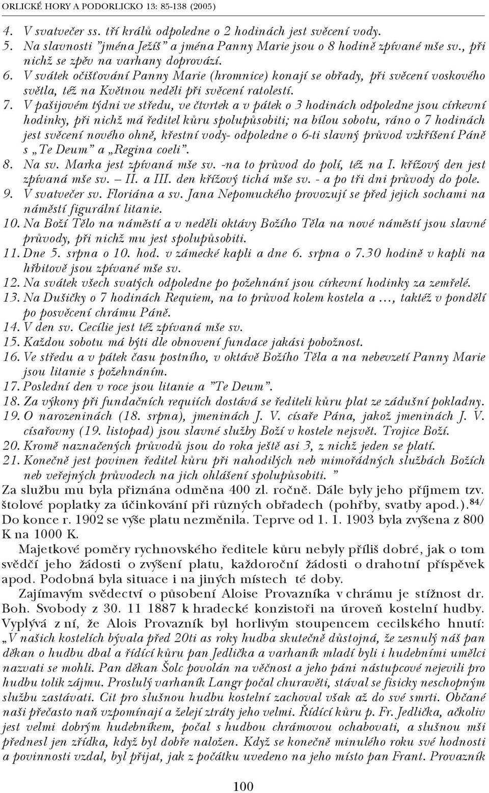 V pašijovém týdni ve středu, ve čtvrtek a v pátek o 3 hodinách odpoledne jsou církevní hodinky, při nichž má ředitel kůru spolupůsobiti; na bílou sobotu, ráno o 7 hodinách jest svěcení nového ohně,