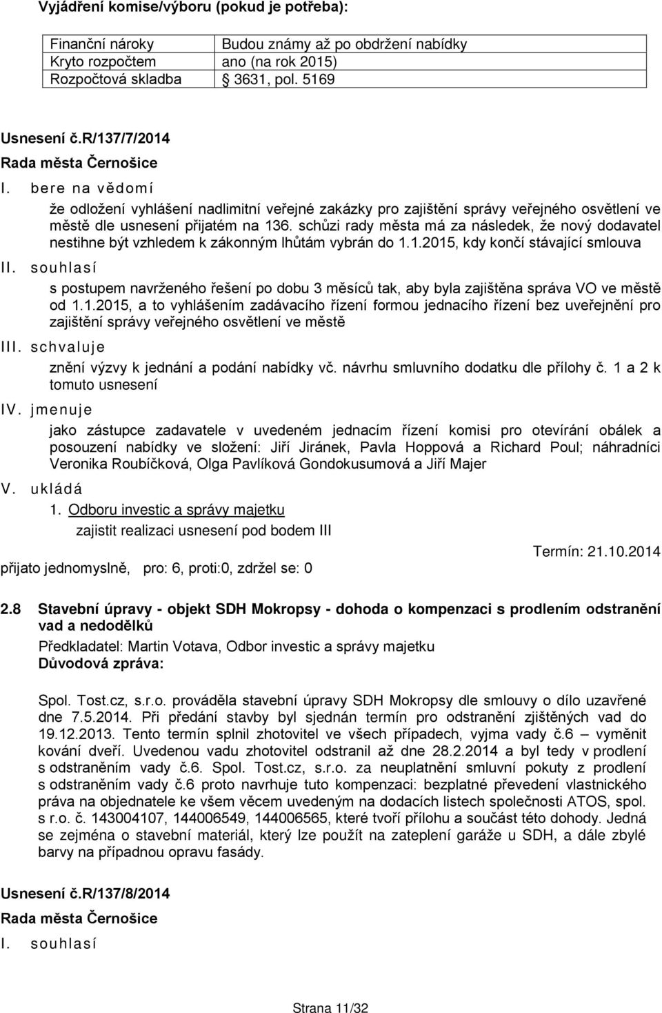 schůzi rady města má za následek, že nový dodavatel nestihne být vzhledem k zákonným lhůtám vybrán do 1.1.2015, kdy končí stávající smlouva II.