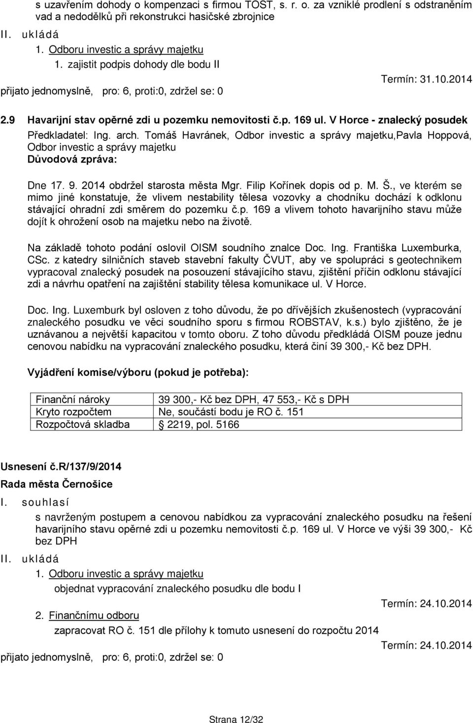 Tomáš Havránek, Odbor investic a správy majetku,pavla Hoppová, Odbor investic a správy majetku Dne 17. 9. 2014 obdržel starosta města Mgr. Filip Kořínek dopis od p. M. Š.